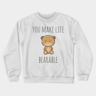 You Make Life Bearable Crewneck Sweatshirt